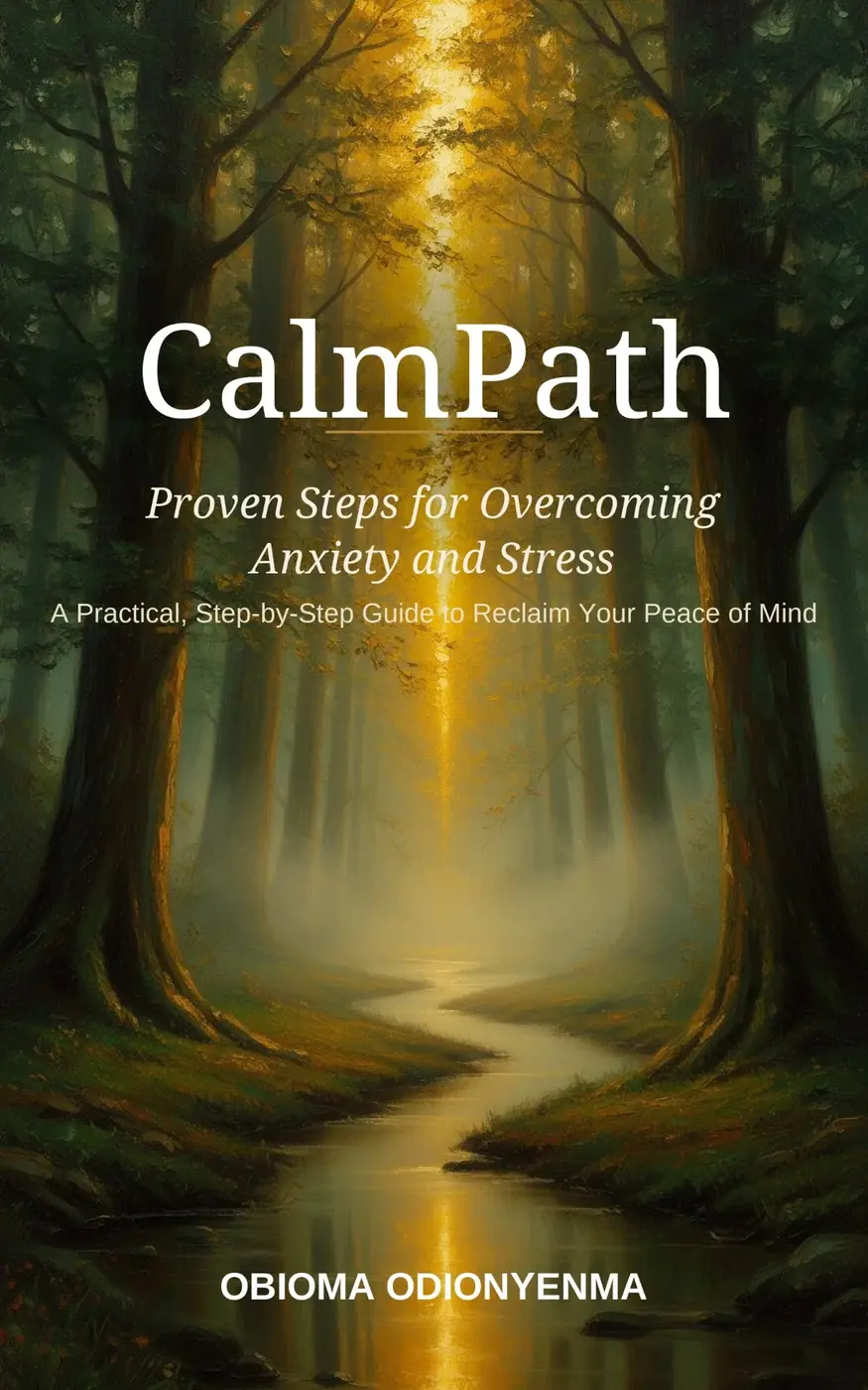 CalmPath — Proven Steps for Overcoming Anxiety and Stress, by Obioma Odionyenma